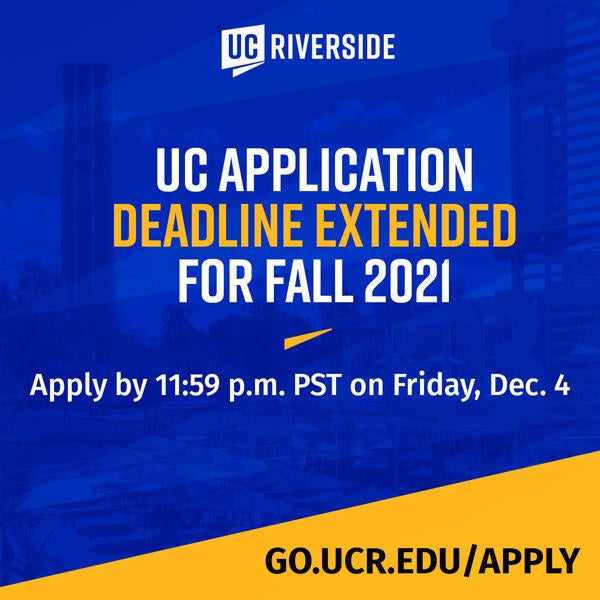 Apply to UCR Deadline Extension Graphic Undergraduate Admissions