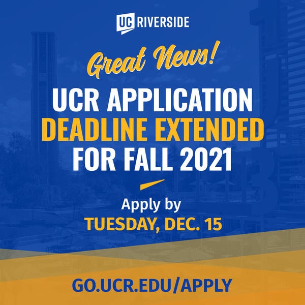 Apply to UCR Dec. 15 Deadline Extension Graphic Undergraduate