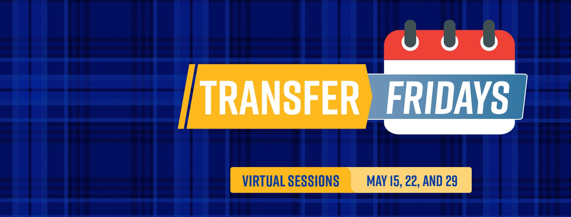 UCR's Transfer Fridays: Virtual Sessions on May 15, 22, and 29. Graphic features a calendar icon over a blue plaid background. Visit admissions.ucr.edu/highlander-day for more information.